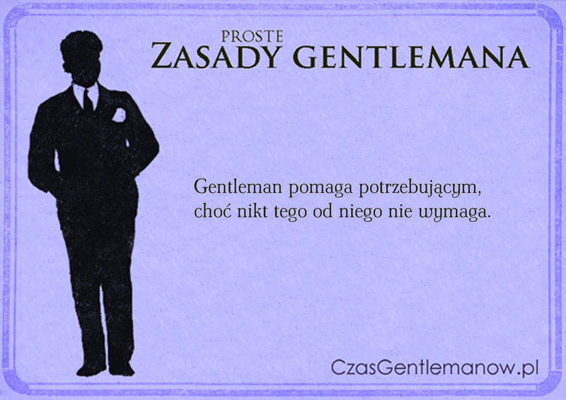Gentleman pomaga potrzebującym, choć nikt tego od niego nie wymaga.